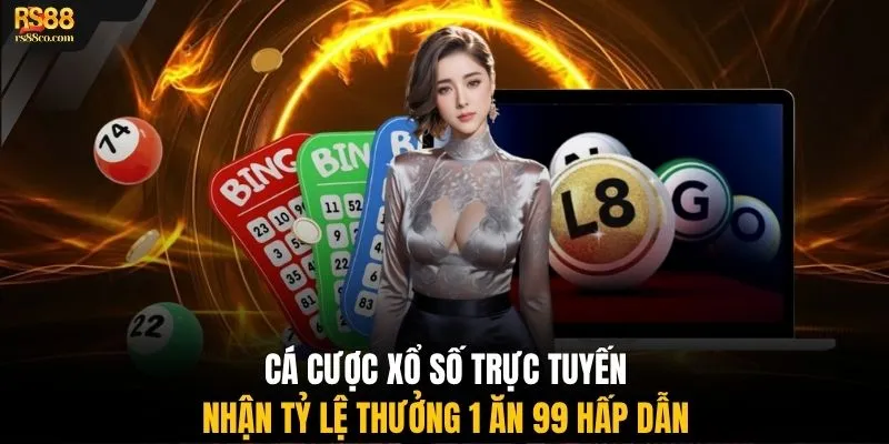 Cá cược xổ số trực tuyến nhận tỷ lệ thưởng 1 ăn 99 hấp dẫn