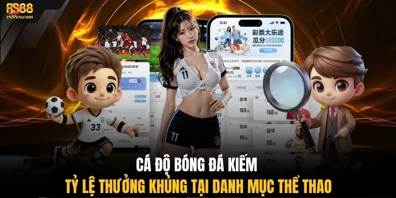 Cá độ bóng đá kiếm tỷ lệ thưởng khủng tại danh mục thể thao