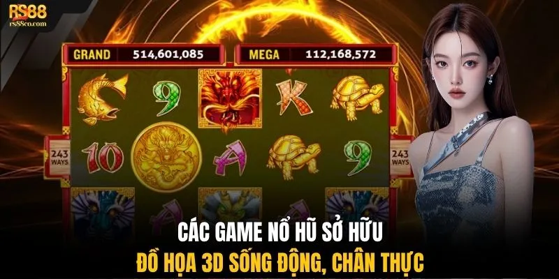 Các game nổ hũ sở hữu đồ họa 3D sống động, chân thực