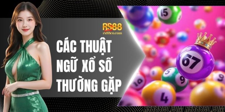 Các Thuật Ngữ Xổ Số Thường Gặp - Cẩm Nang Cần Biết Tại RS88