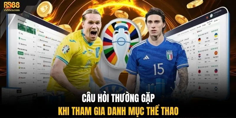 Câu hỏi thường gặp khi tham gia danh mục thể thao