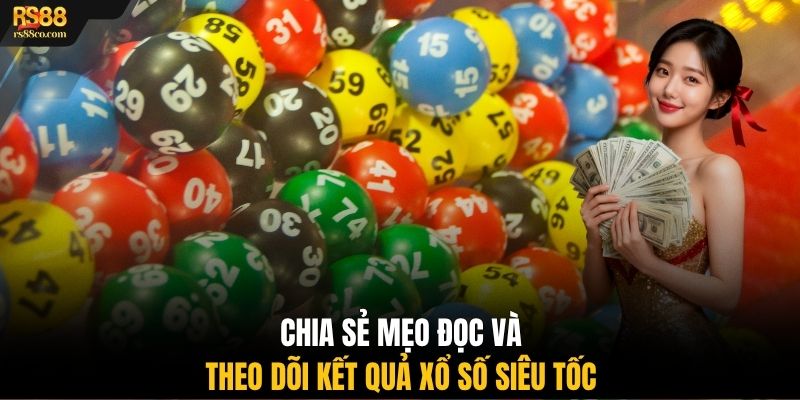 Chia sẻ mẹo đọc và theo dõi kết quả xổ số siêu tốc