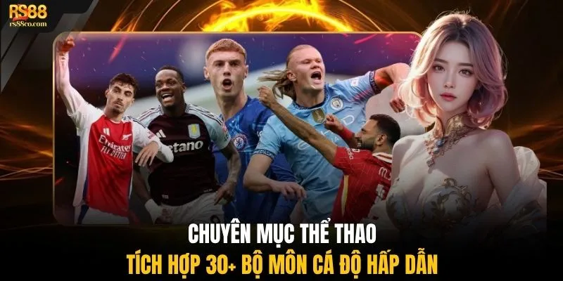 Chuyên mục thể thao tích hợp 30+ bộ môn cá độ hấp dẫn