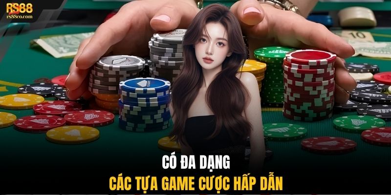 Có đa dạng các tựa game cược hấp dẫn
