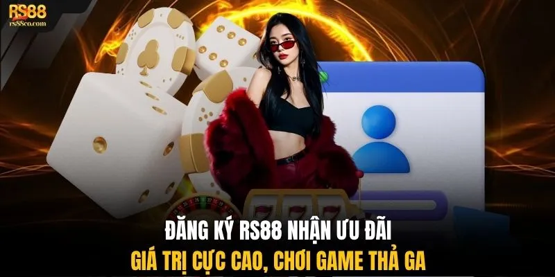 Đăng ký RS88 nhận ưu đãi giá trị cực cao, chơi game thả ga