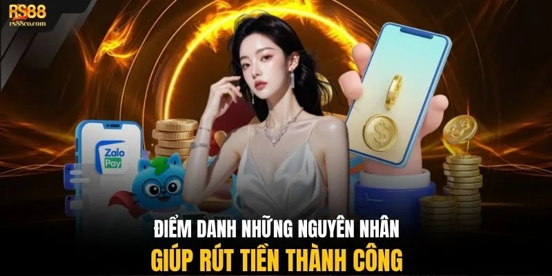 Điểm danh những nguyên nhân giúp rút tiền thành công