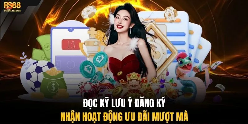 Đọc kỹ lưu ý đăng ký nhận hoạt động ưu đãi mượt mà