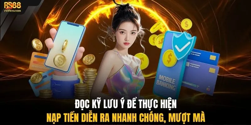 Đọc kỹ lưu ý để thực hiện nạp tiền diễn ra nhanh chóng, mượt mà