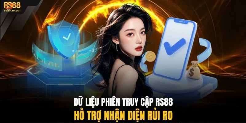Dữ liệu phiên truy cập RS88 hỗ trợ nhận diện rủi ro