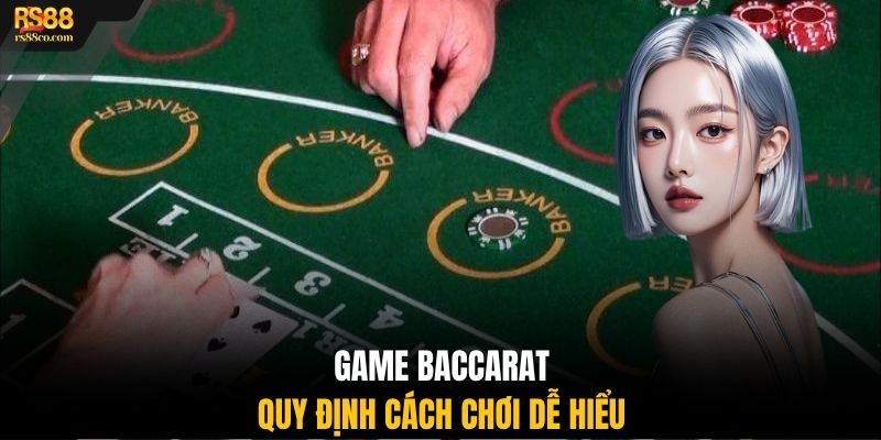 Game Baccarat quy định cách chơi dễ hiểu