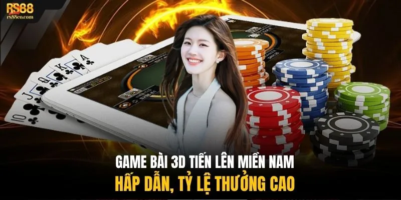 Game bài 3D Tiến lên miền Nam hấp dẫn, tỷ lệ thưởng cao