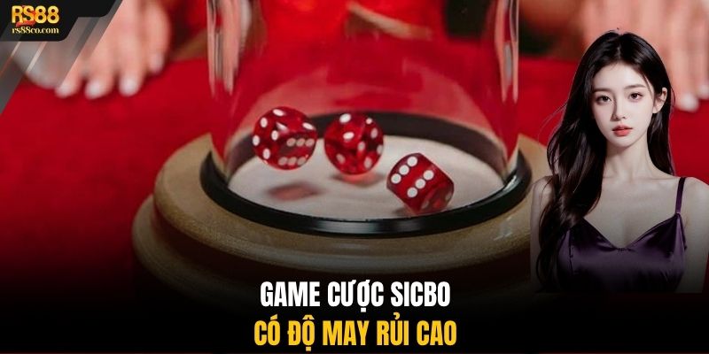Game cược Sicbo có độ may rủi cao