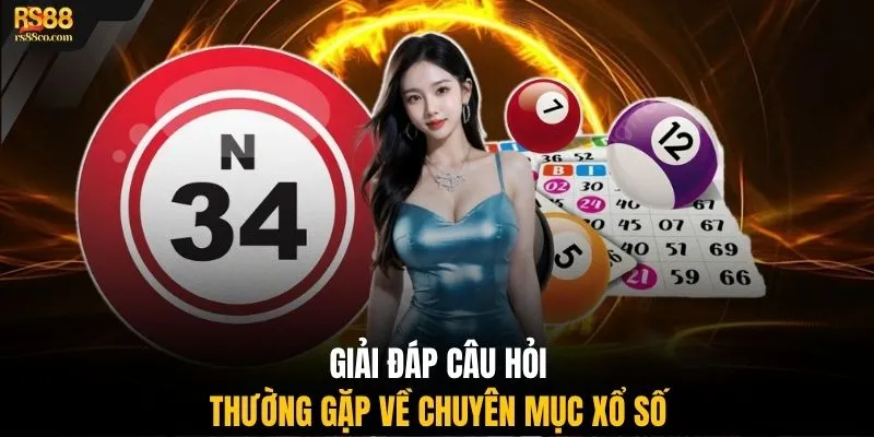 Giải đáp câu hỏi thường gặp về chuyên mục xổ số