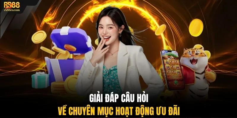 Giải đáp câu hỏi về chuyên mục hoạt động ưu đãi