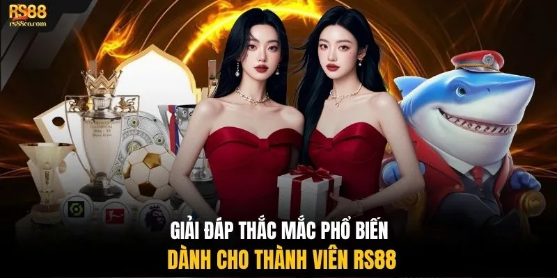 Giải đáp thắc mắc phổ biến dành cho thành viên RS88