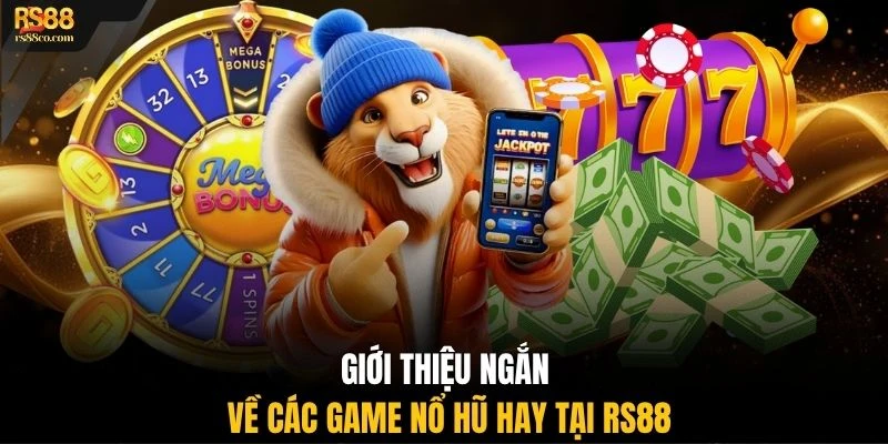 Giới thiệu ngắn về các game nổ hũ hay tại RS88