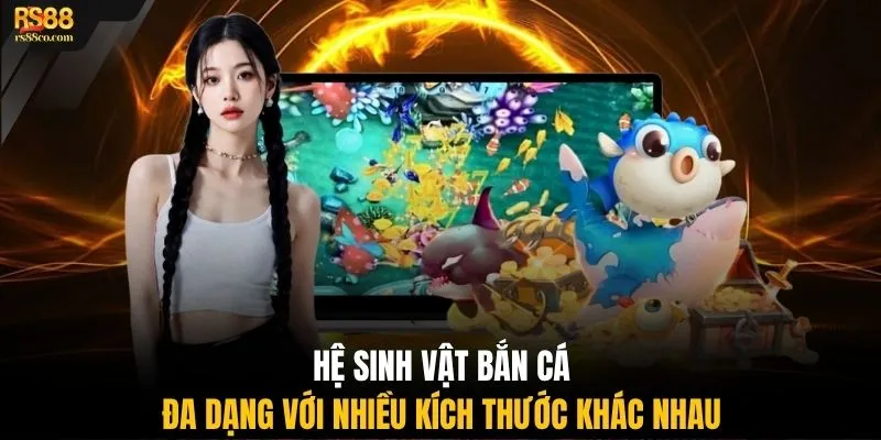 Hệ sinh vật bắn cá đa dạng với nhiều kích thước khác nhau