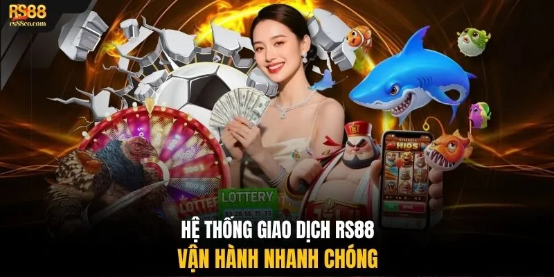 Hệ thống giao dịch RS88 vận hành nhanh chóng 