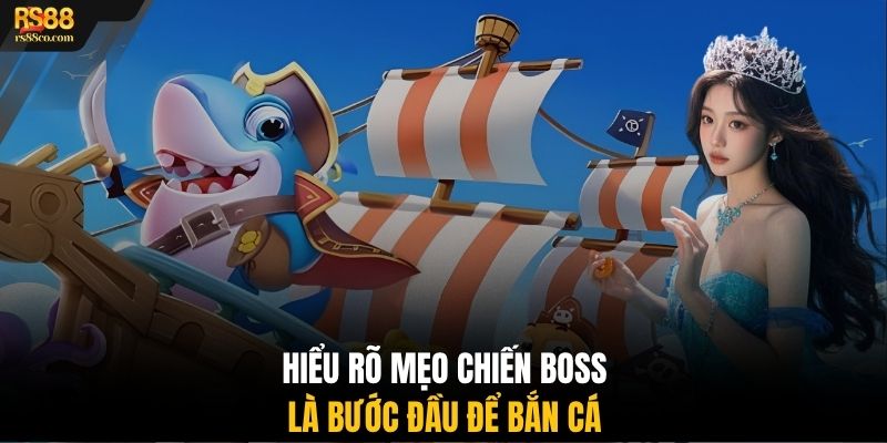 Hiểu rõ mẹo chiến boss là bước đầu để bắn cá
