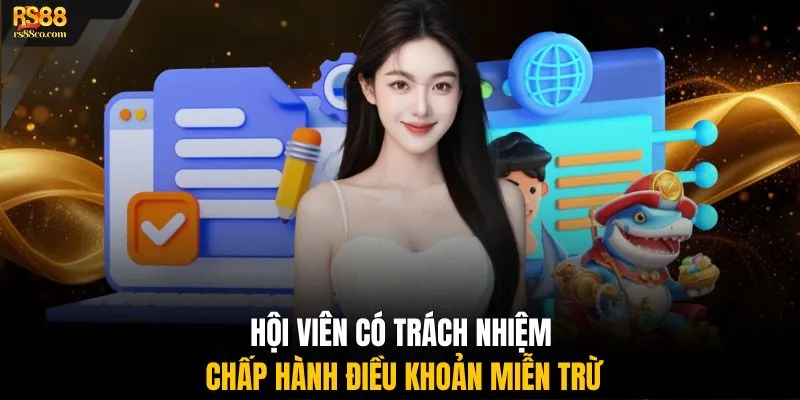 Hội viên có trách nhiệm chấp hành điều khoản miễn trừ