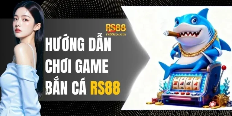 Hướng Dẫn Chơi Game Bắn Cá RS88 - Mẹo Săn Boss Đỉnh Cao