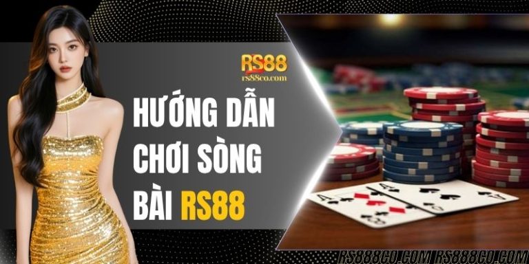 Hướng Dẫn Chơi Sòng Bài RS88 Chi Tiết Nhất Cho Người Mới