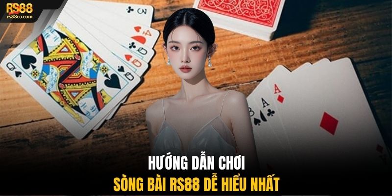Hướng dẫn chơi sòng bài RS88 dễ hiểu nhất