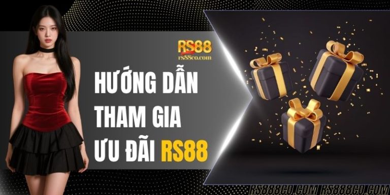 Hướng Dẫn Tham Gia Ưu Đãi RS88: Nhận Khuyến Mãi Khủng
