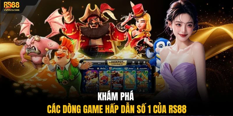 Khám phá các dòng game hấp dẫn số 1 của RS88