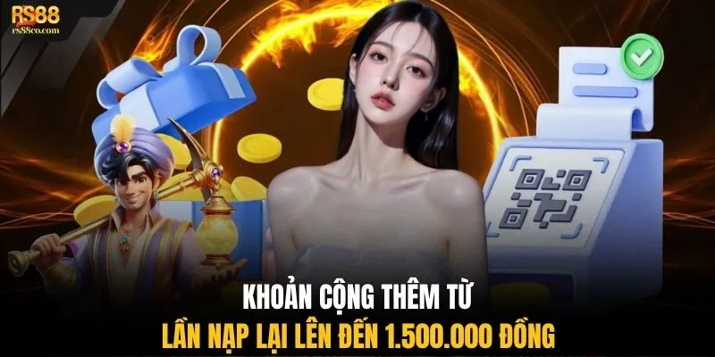 Khoản cộng thêm từ lần nạp lại lên đến 1.500.000 đồng