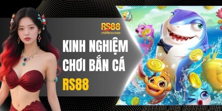 Kinh Nghiệm Chơi Bắn Cá RS88 - Kỹ Thuật Nhả Đạn Hiệu Quả