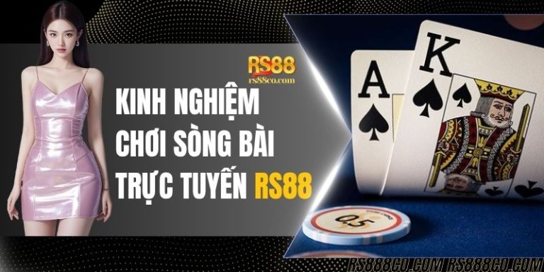 Kinh Nghiệm Chơi Sòng Bài Trực Tuyến RS88 Cho Người Mới