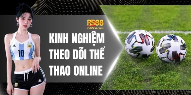Kinh Nghiệm Theo Dõi Thể Thao Online Tại Mọi Trận Đấu RS88