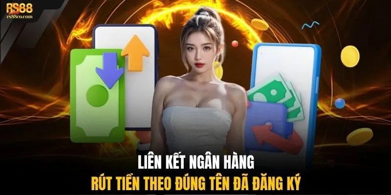 Liên kết ngân hàng rút tiền theo đúng tên đã đăng ký