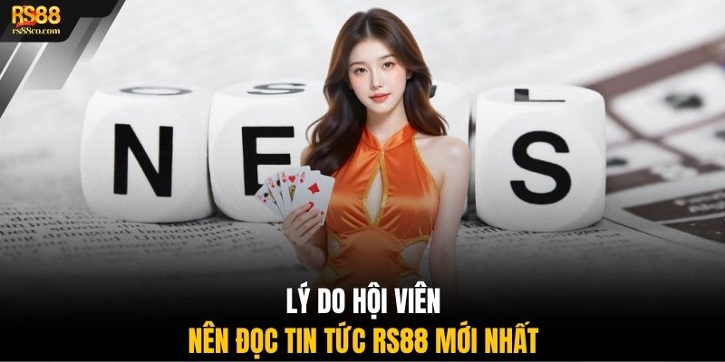 Lý do hội viên nên đọc tin tức RS88 mới nhất