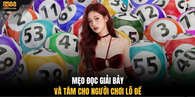 Mẹo đọc giải Bảy và Tám cho người chơi lô đề