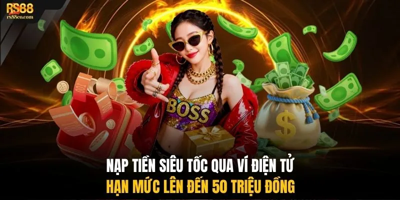 Nạp tiền siêu tốc qua ví điện tử hạn mức lên đến 50 triệu đồng