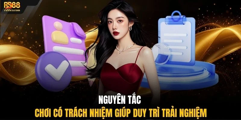 Nguyên tắc chơi có trách nhiệm giúp duy trì trải nghiệm