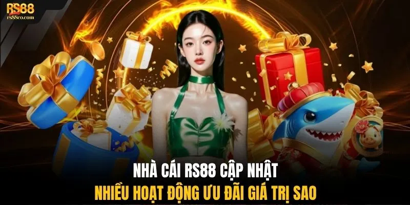 Nhà cái RS88 cập nhật nhiều hoạt động ưu đãi giá trị sao