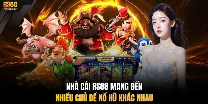 Nhà cái RS88 mang đến nhiều chủ đề nổ hũ khác nhau