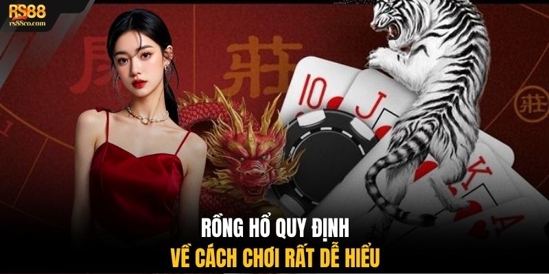 Rồng Hổ quy định về cách chơi rất dễ hiểu