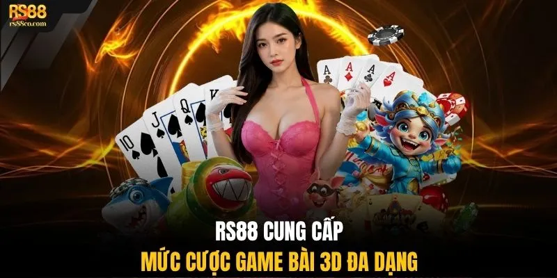 RS88 cung cấp mức cược game bài 3D đa dạng