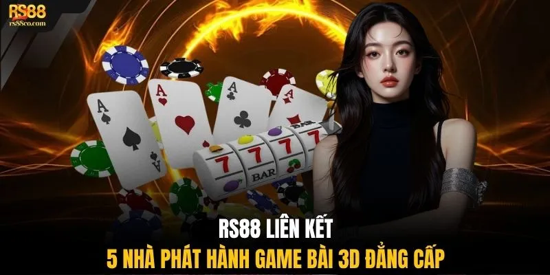 RS88 liên kết 5 nhà phát hành game bài 3D đẳng cấp