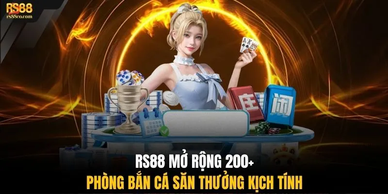 RS88 mở rộng 200+ phòng Bắn Cá săn thưởng kịch tính