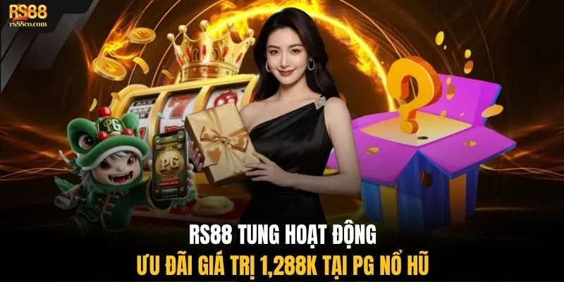 RS88 tung hoạt động ưu đãi giá trị 1,288K tại PG nổ hũ
