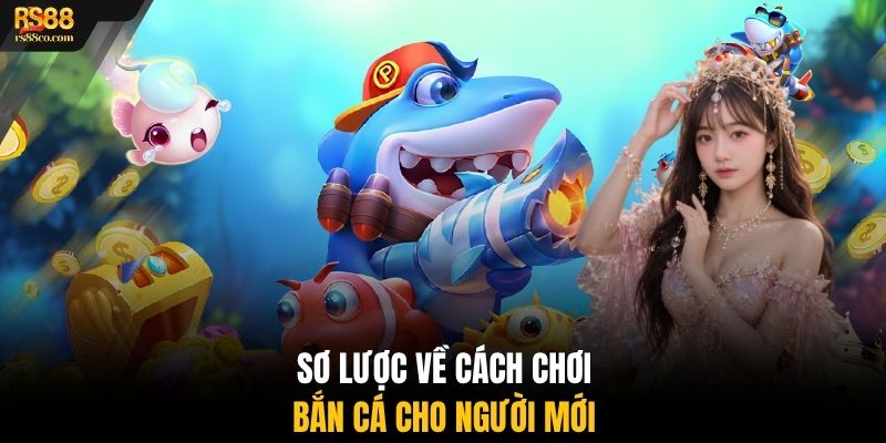 Sơ lược về cách chơi bắn cá cho người mới