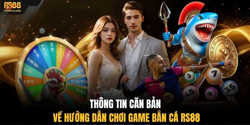 Thông tin căn bản về chơi game bắn cá RS88 cho người mới