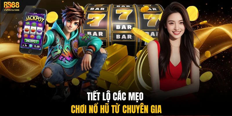 Tiết lộ các mẹo chơi nổ hũ từ chuyên gia