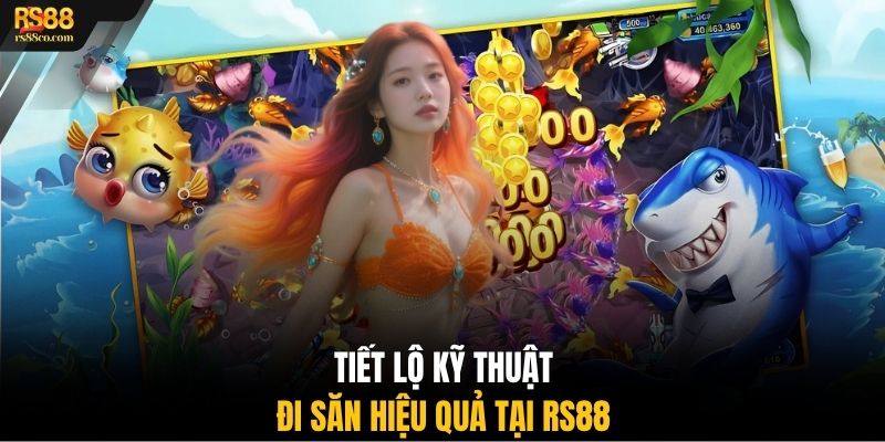 Tiết lộ kỹ thuật đi săn hiệu quả tại RS88