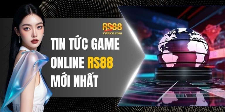 Tin Tức Game Online RS88 Mới Nhất: Update Hệ Thống Trò Chơi